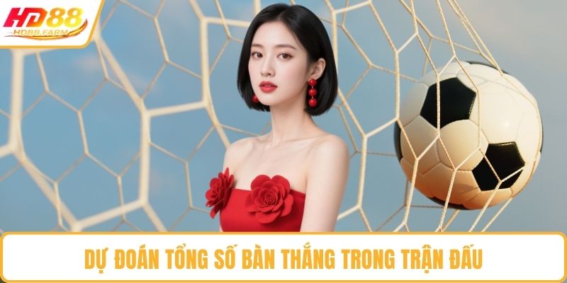 Dự đoán tổng số bàn thắng trong trận đấu
