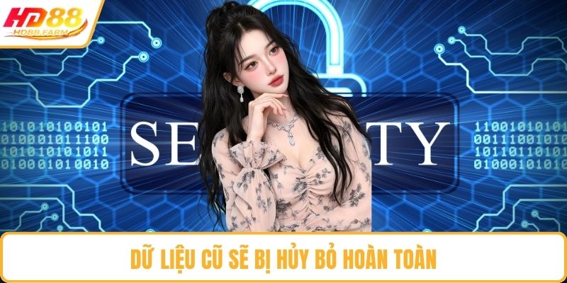 Dữ liệu cũ sẽ bị hủy bỏ hoàn toàn