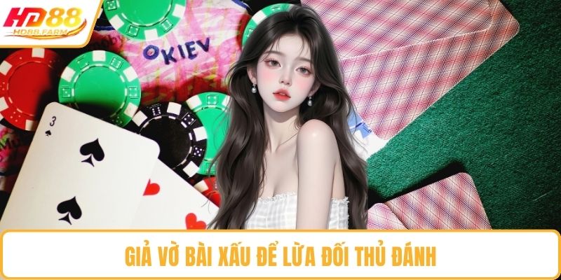 Giả vờ bài xấu để lừa đối thủ đánh