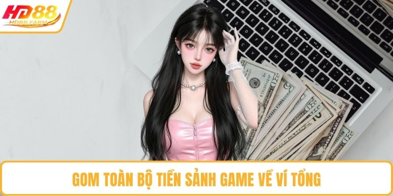 Gom toàn bộ tiền sảnh game về ví tổng