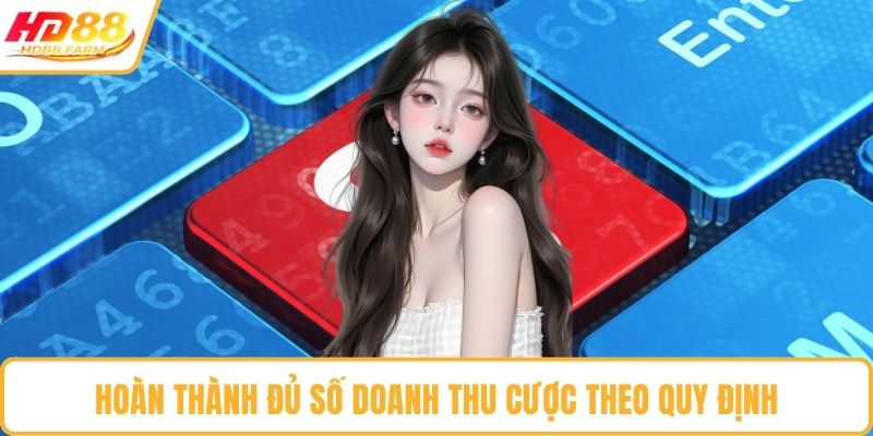 Hoàn thành đủ số doanh thu cược theo quy định