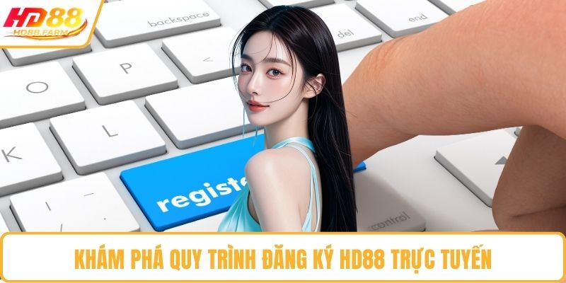 Khám phá quy trình đăng ký HD88 trực tuyến