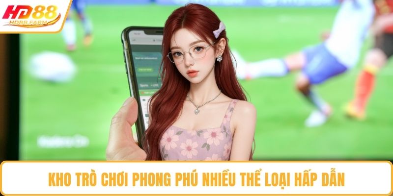Kho trò chơi phong phú nhiều thể loại hấp dẫn