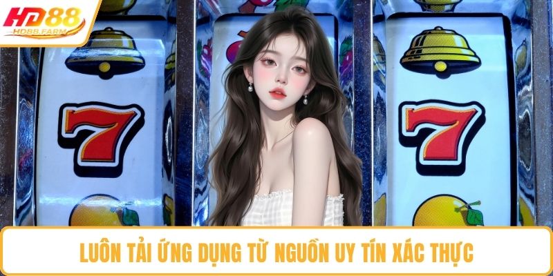 Luôn tải ứng dụng từ nguồn uy tín xác thực