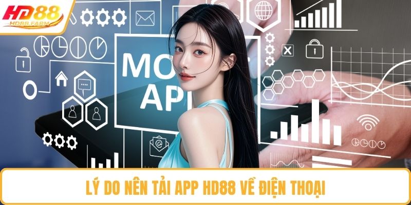 Lý do nên tải app HD88 về điện thoại