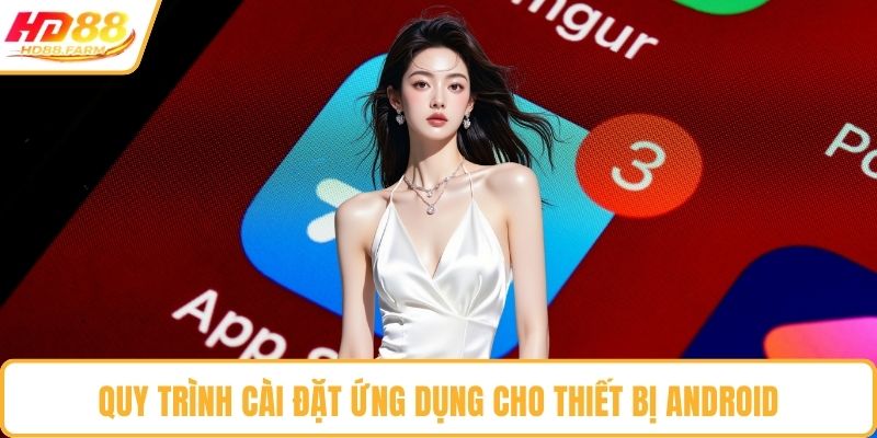 Quy trình cài đặt ứng dụng cho thiết bị android