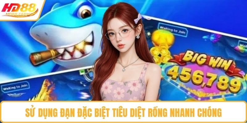 Sử dụng đạn đặc biệt tiêu diệt rồng nhanh chóng