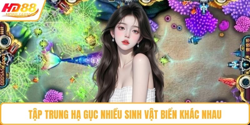 Tập trung hạ gục nhiều sinh vật biển khác nhau