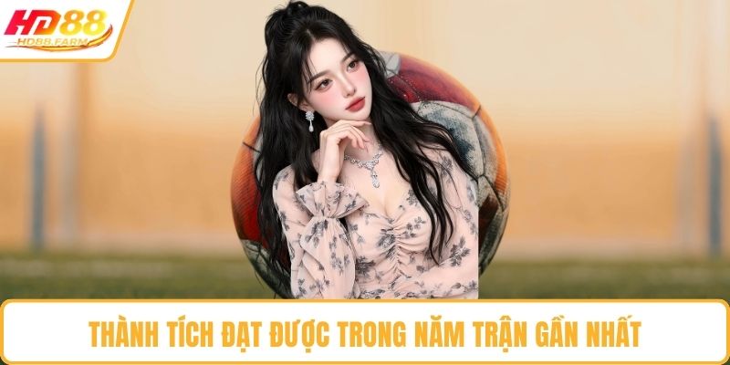 Thành tích đạt được trong năm trận gần nhất