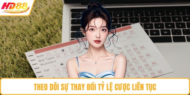Theo dõi sự thay đổi tỷ lệ cược liên tục