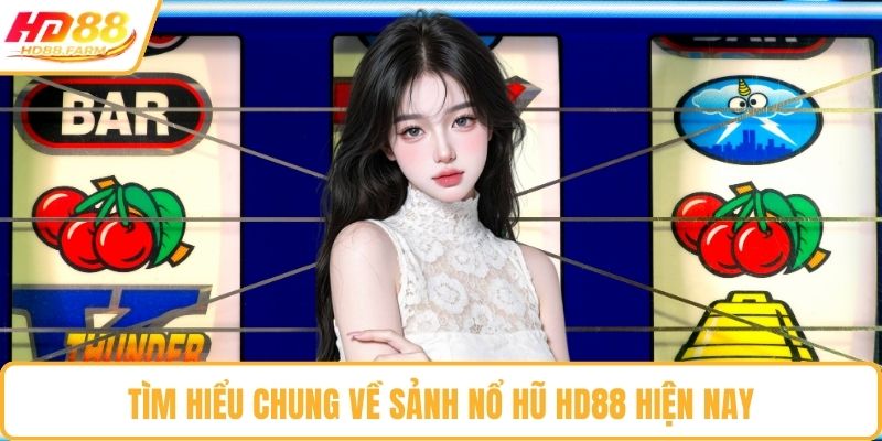 Tìm hiểu chung về sảnh nổ hũ HD88 hiện nay