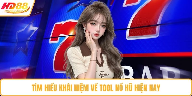 Tìm hiểu khái niệm về tool nổ hũ hiện nay
