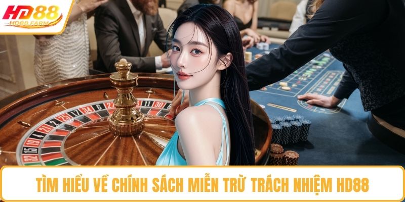Tìm hiểu về chính sách miễn trừ trách nhiệm HD88
