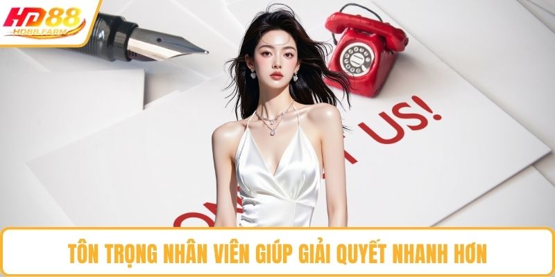 Tôn trọng nhân viên giúp giải quyết nhanh hơn