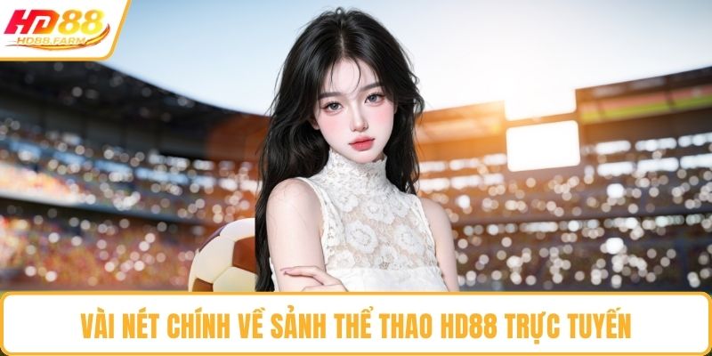 Vài nét chính về sảnh thể thao HD88 trực tuyến