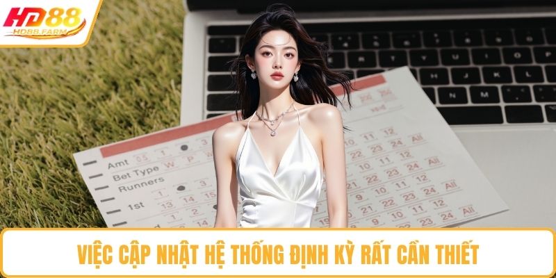 Việc cập nhật hệ thống định kỳ rất cần thiết
